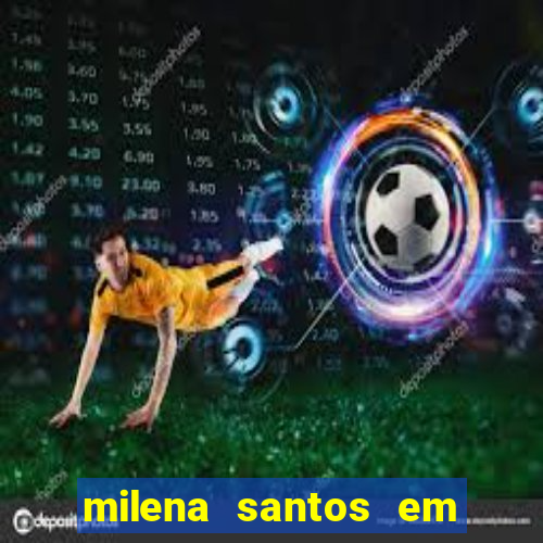 milena santos em vizinhas gostosas